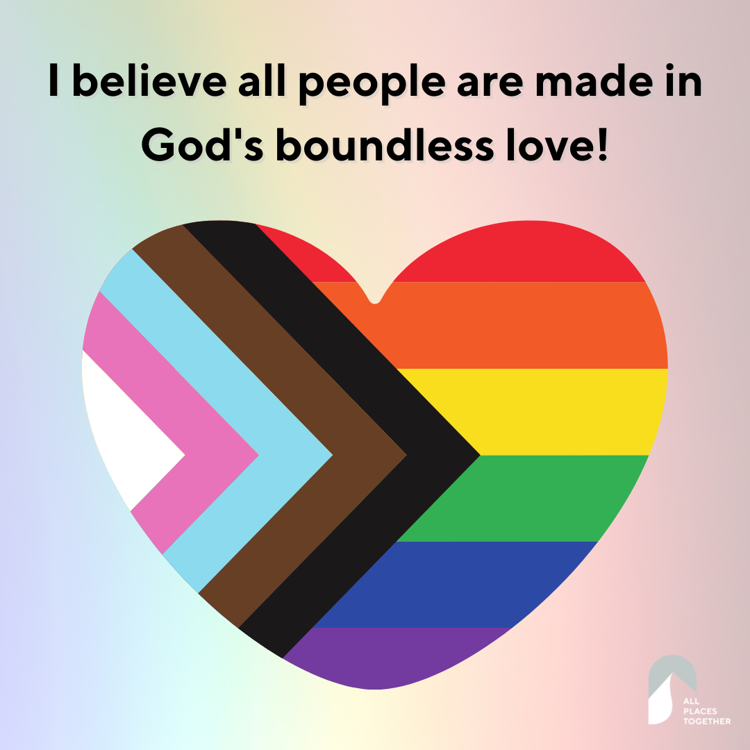 Inclusive Pride Flag in the shape of a heart with the words, "I believe all people are made in God's boundless love."